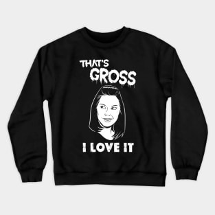 That's Gross I Love It Crewneck Sweatshirt